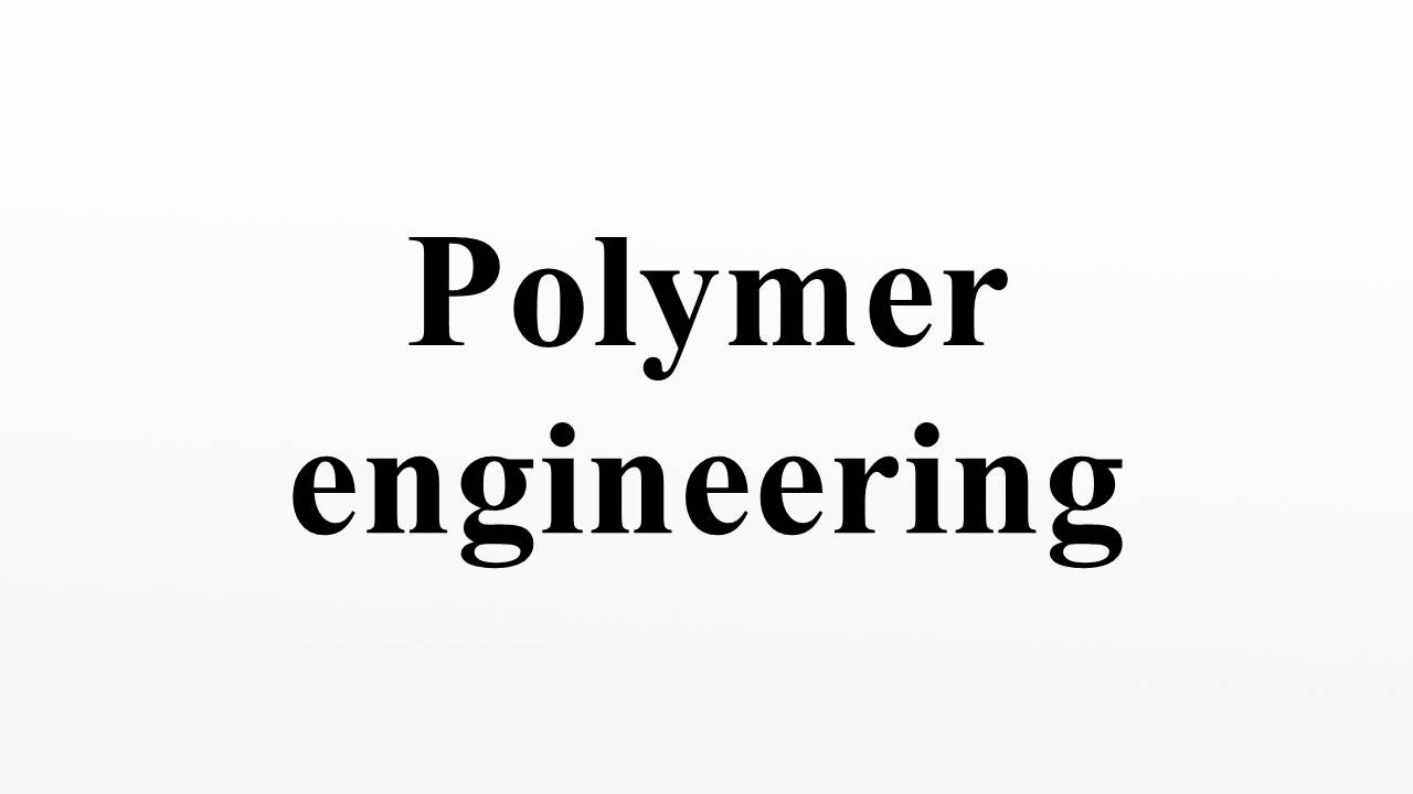Achieve Success in Polymer Engineering